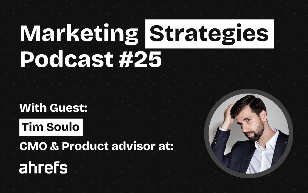 EP25: Tim Soulo - ahrefs | Marketing Strategies Podcast